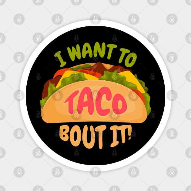 I Want to Taco Bout It Funny Taco Tuesday Gift for Mexican Food Lovers Magnet by Shirts by Jamie